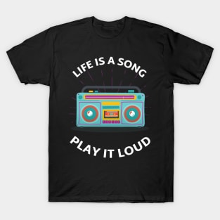 Life is a Song, Play it Loud. T-Shirt